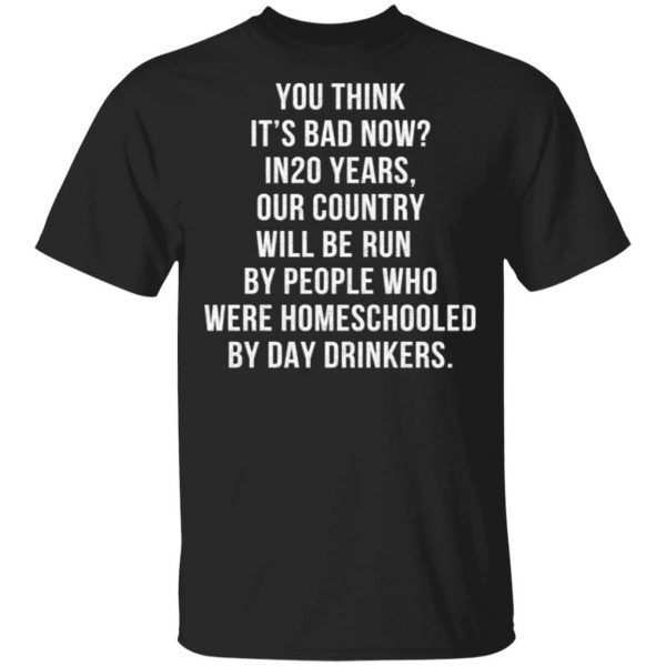 Homeschooled By Day Drinkers T-Shirt