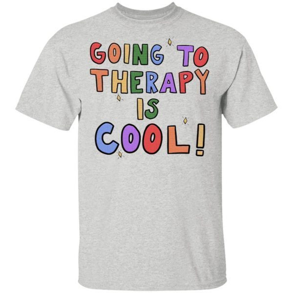 Going To Therapy Is Cool Shirt T-Shirt