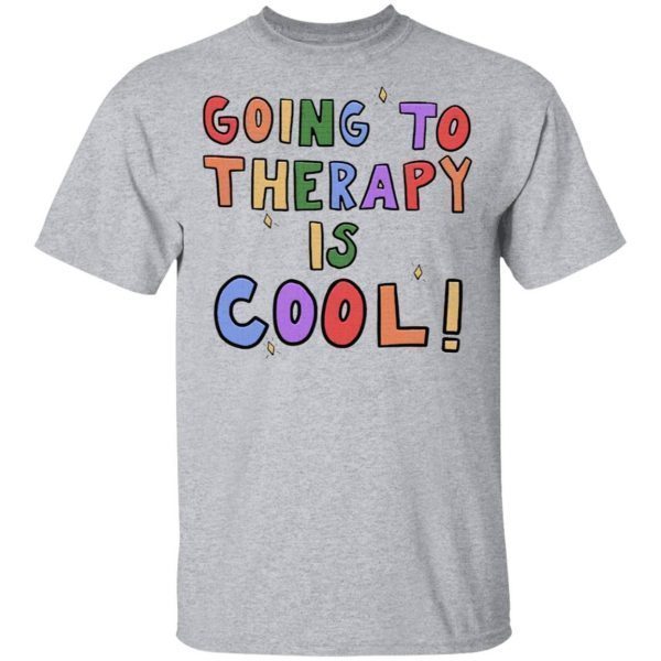 Going To Therapy Is Cool Shirt T-Shirt