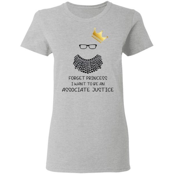 Forget Princess I Want To Be An Associate Justice RBG Notorious RBG Youth T-Shirt