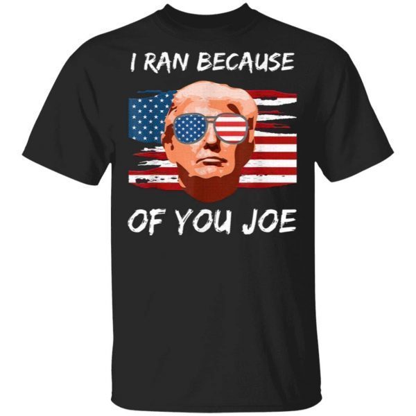 Trump Debate 2020 I Ran Because Of You Joe Biden T-Shirt