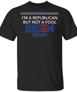 I’m A Republican But Not A Fool Biden 2020 T-Shirt