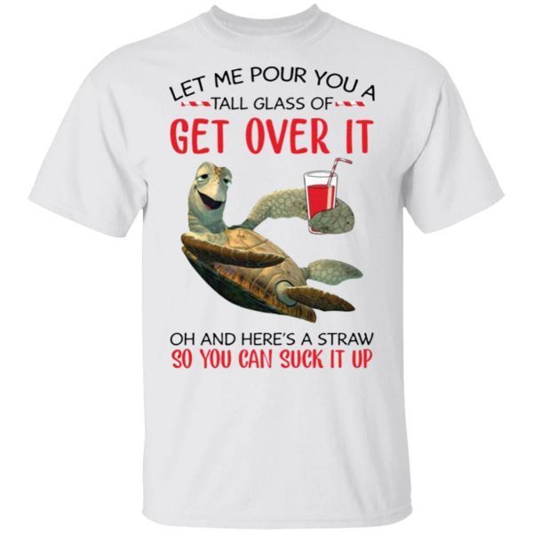 Turtle let me pour you a tall glass of get over it T-Shirt