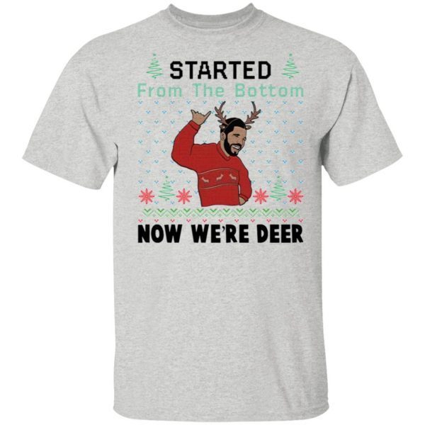 Drake started from the bottom now we’re deer Christmas T-Shirt