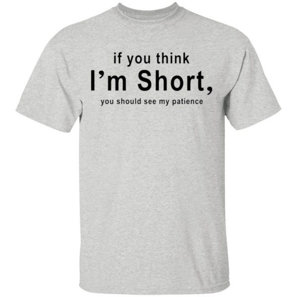 If You Think I’m Short You Should See My Patience T-Shirt