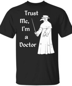 Plague Doctor Trust me I’m a doctor T-Shirt