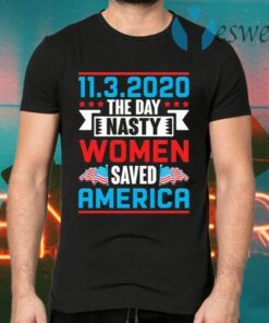 11-03-2020 The Day Nasty Women Save America Ladies T-Shirts