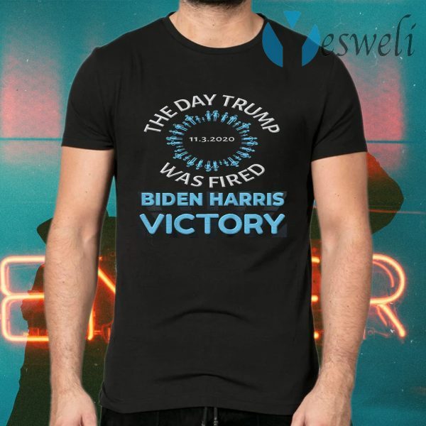 11.3.2020 The DAY TRUMP Was FIRED Biden Harris Victory T-Shirts