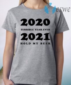 2020 Terrible Year Ever 2021 Hold My Beer T-Shirt