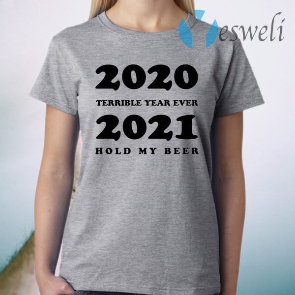 2020 Terrible Year Ever 2021 Hold My Beer T-Shirt