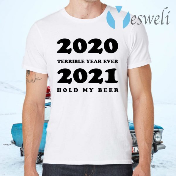 2020 Terrible Year Ever 2021 Hold My Beer T-Shirts