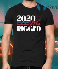 2020 Was Rigged Election Voter Fraud T-Shirts