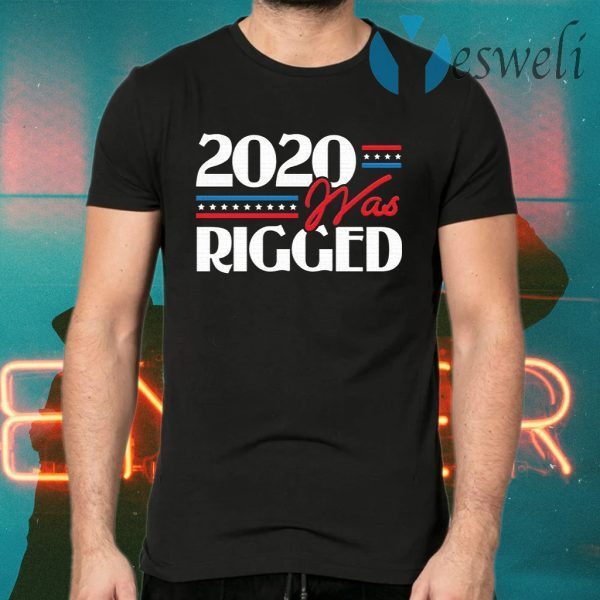 2020 Was Rigged Election Voter Fraud T-Shirts