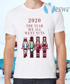 2020 the Year We All Went Nuts Nutcracker Soldier T-Shirts