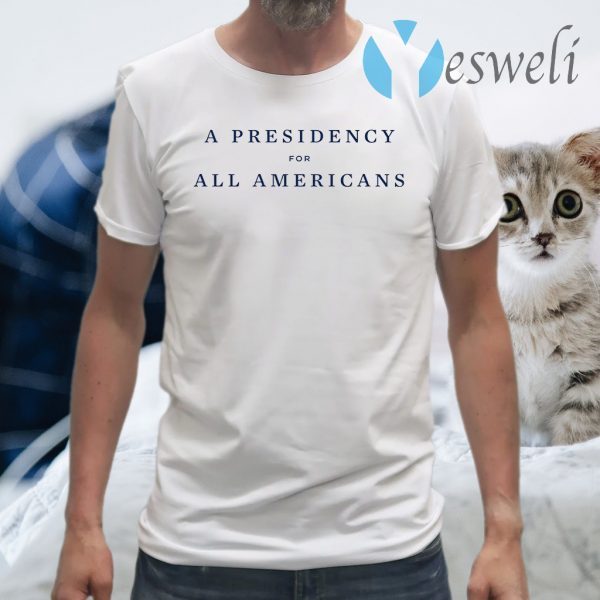 A Presidency For All Americans T-Shirts
