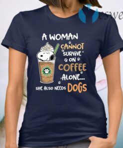 A Woman Cannot Survive On Coffe Alone She Also Need Dogs T-Shirt