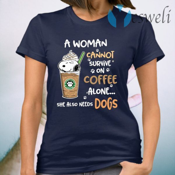 A Woman Cannot Survive On Coffe Alone She Also Need Dogs T-Shirt