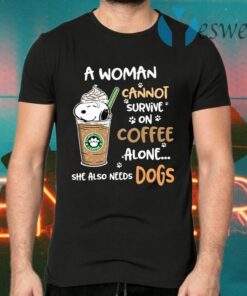 A Woman Cannot Survive On Coffe Alone She Also Need Dogs T-Shirts