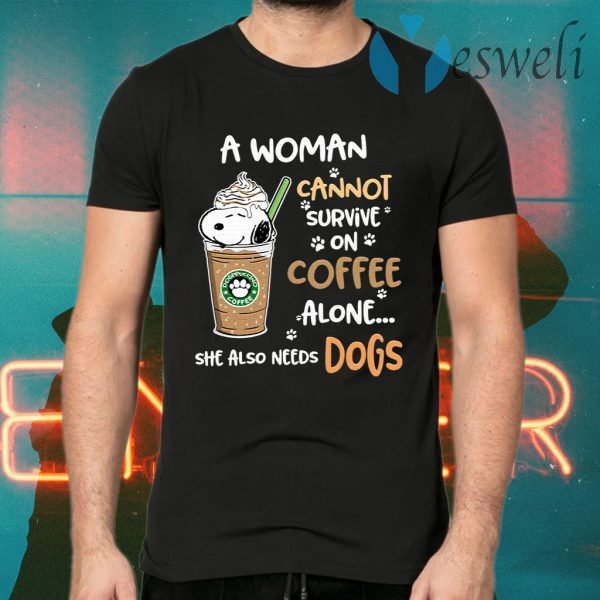 A Woman Cannot Survive On Coffe Alone She Also Need Dogs T-Shirts