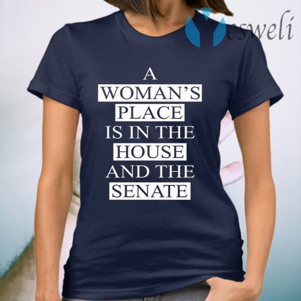 A Womans Place Is In The House And The Senate T-Shirt