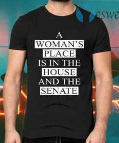 A Womans Place Is In The House And The Senate T-Shirts