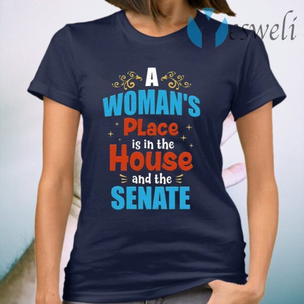 A Woman’s Place is In the House and the Senate Ladies T-Shirt