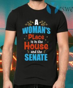 A Woman’s Place is In the House and the Senate Ladies T-Shirts
