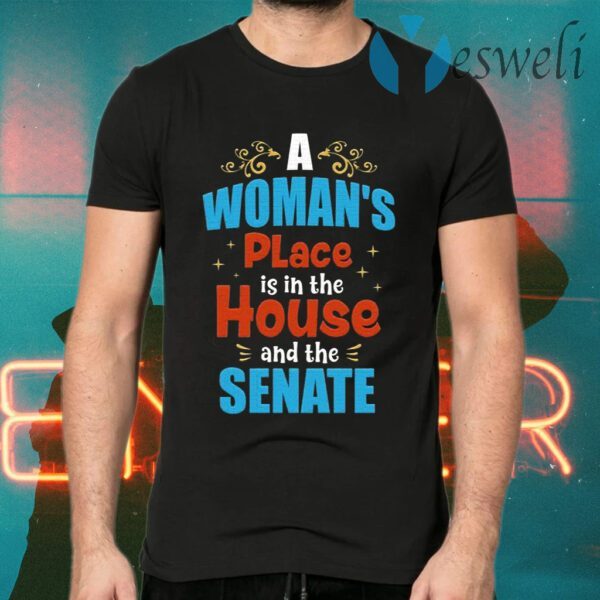 A Woman’s Place is In the House and the Senate Ladies T-Shirts