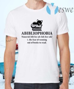 Abibliophobia The Fear Of Running Out Of Books To Read T-Shirts