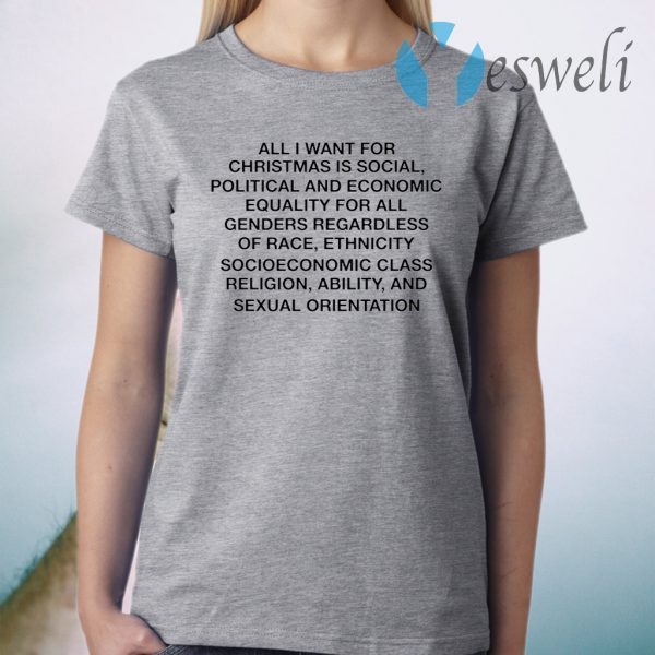 All I want for Christmas is social political and economic equality T-Shirt