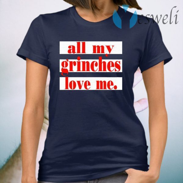 All My Grinches Love Me T-Shirt