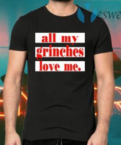 All My Grinches Love Me T-Shirts