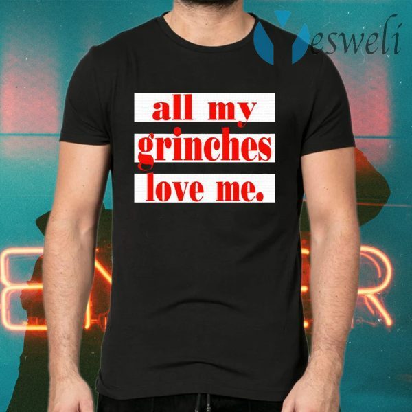 All My Grinches Love Me T-Shirts