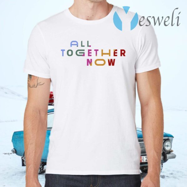 All Together Now T-Shirts