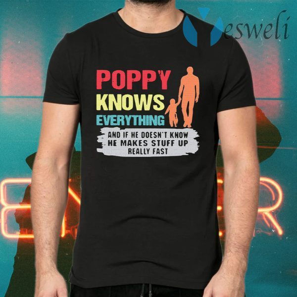 And If He Doesn’t Know He Makes Stuff Up Really Fast Poppy Knows Everything T-Shirts