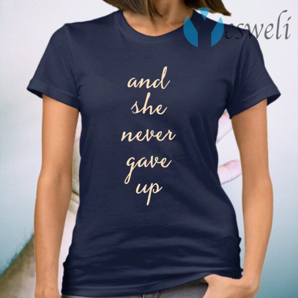 And She Never Gave Up T-Shirt
