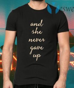 And She Never Gave Up T-Shirts