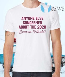 Anyone else concerned about the 2020 season finale T-Shirts