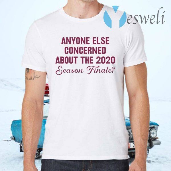 Anyone else concerned about the 2020 season finale T-Shirts