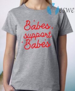 Babes support babes T-Shirt