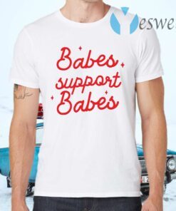 Babes support babes T-Shirts