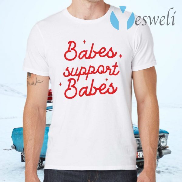 Babes support babes T-Shirts
