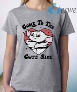 Baby Yoda Come To The Cute Side T-Shirt