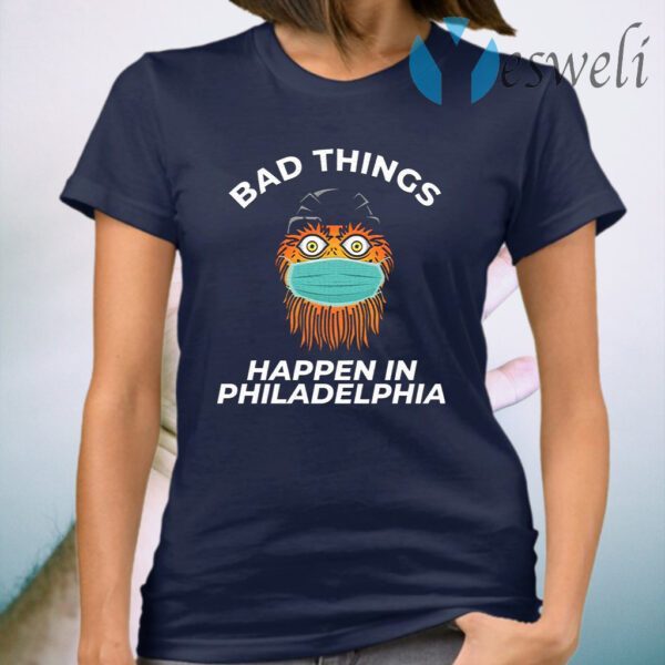 Bad Things Happen In Philadelphia T-Shirt