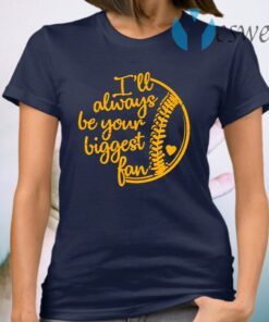 Baseball Ill Always Be Your Biggest Fan T-Shirt