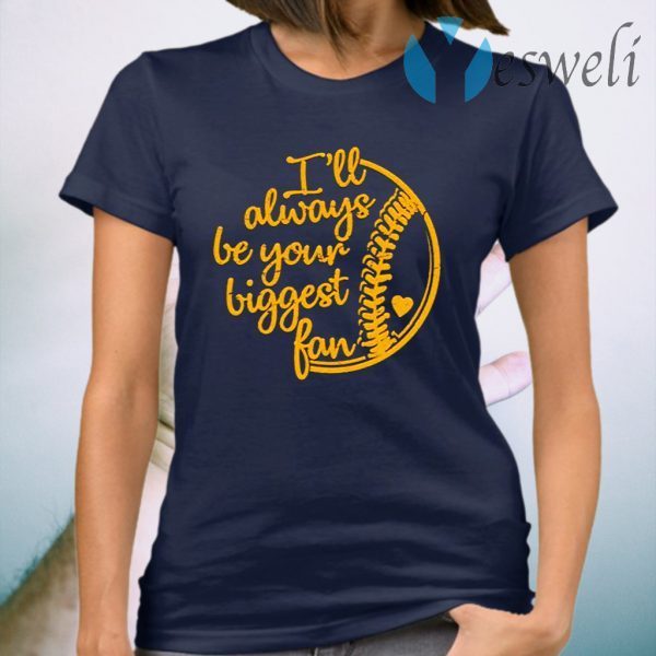 Baseball Ill Always Be Your Biggest Fan T-Shirt