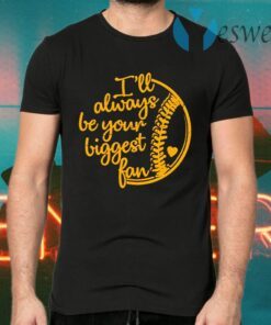 Baseball Ill Always Be Your Biggest Fan T-Shirts