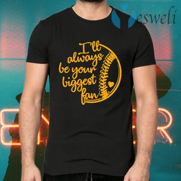 Baseball Ill Always Be Your Biggest Fan T-Shirts