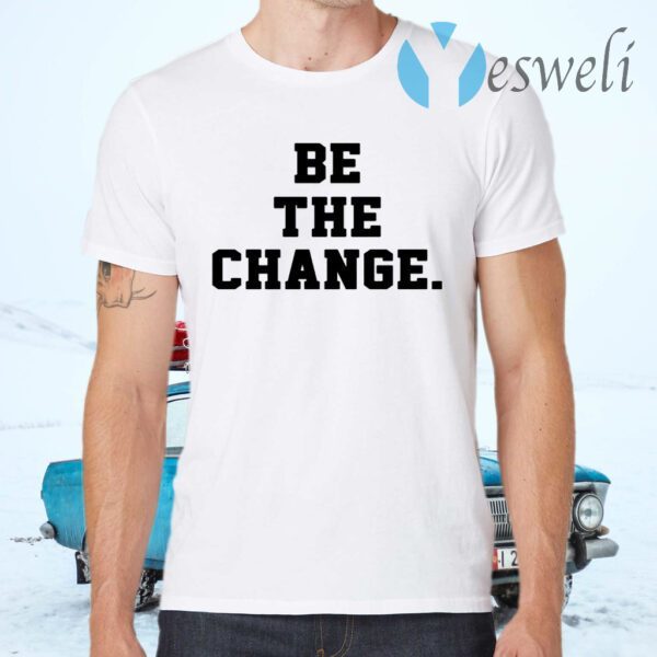 Be The Change T-Shirts