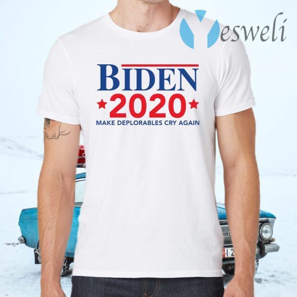 Biden 2020 Make Deplorables Cry Again T-Shirts